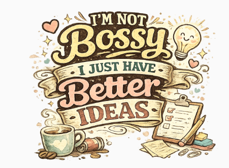 T-Shirt — “I’m Not Bossy, I Just Have Better Ideas” Graphic Tee