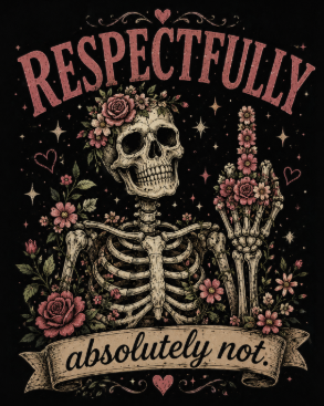 Respectfully — Skull Floral Graphic T‑Shirt ("Respectfully absolutely not")
