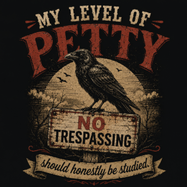 Funny 'My Level of Petty' T-Shirt — Vintage Raven No Trespassing Graphic Tee
